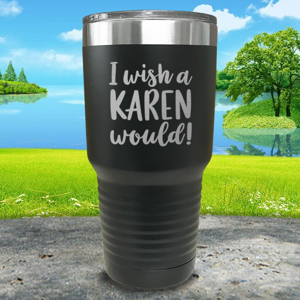 I Wish A Karen Would Engraved Tumbler