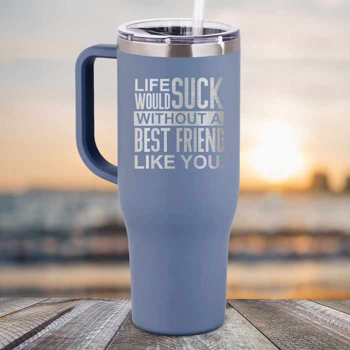 NEW 40oz Life Would Suck Without A Best Friend Like You Engraved Tumbler