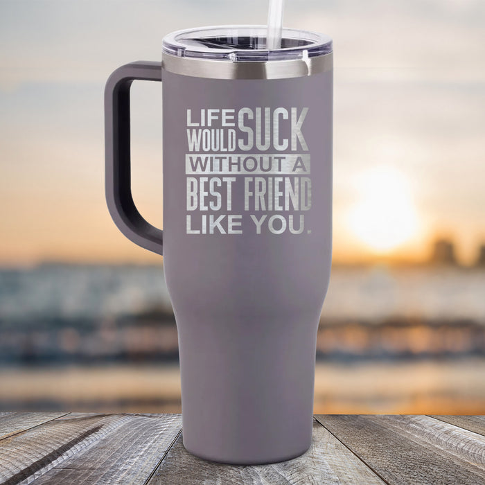 NEW 40oz Life Would Suck Without A Best Friend Like You Engraved Tumbler