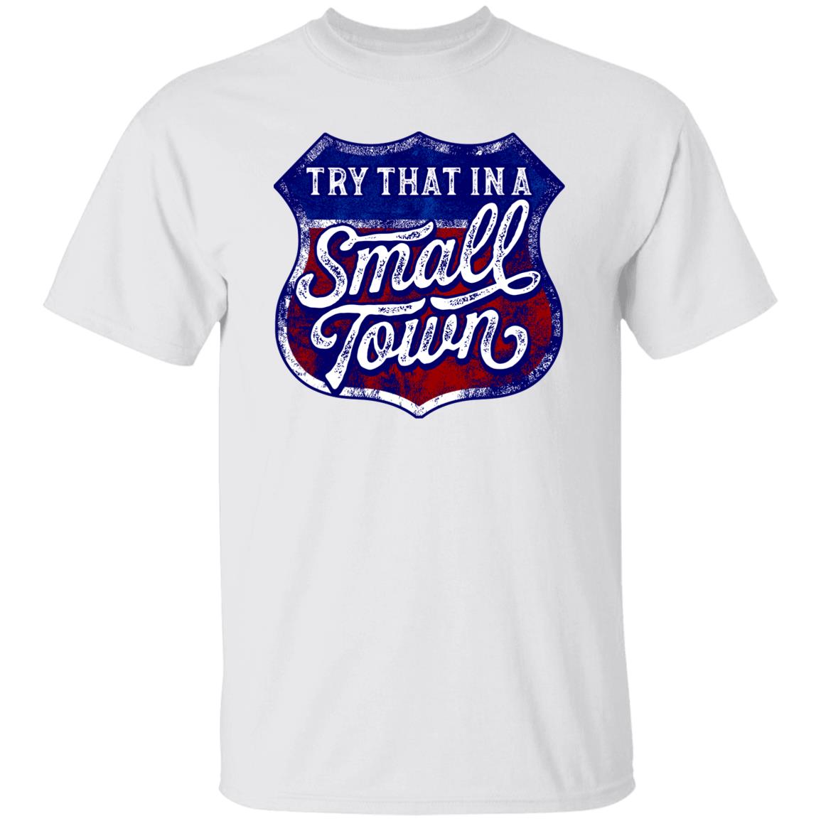 Try That in a Small Town Premium Tee