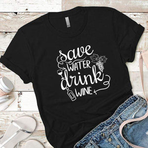 Save Water Drink Wine Premium Tees T-Shirts CustomCat Black X-Small 