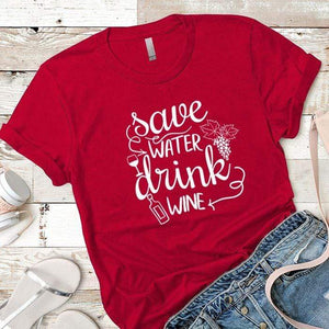 Save Water Drink Wine Premium Tees T-Shirts CustomCat Red X-Small 