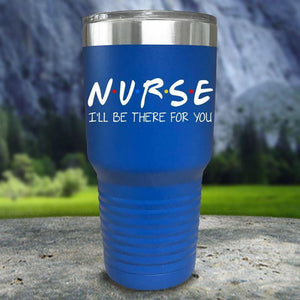 Nurse I'll Be There For You Color Printed Tumblers Tumbler Nocturnal Coatings 30oz Tumbler Blue 