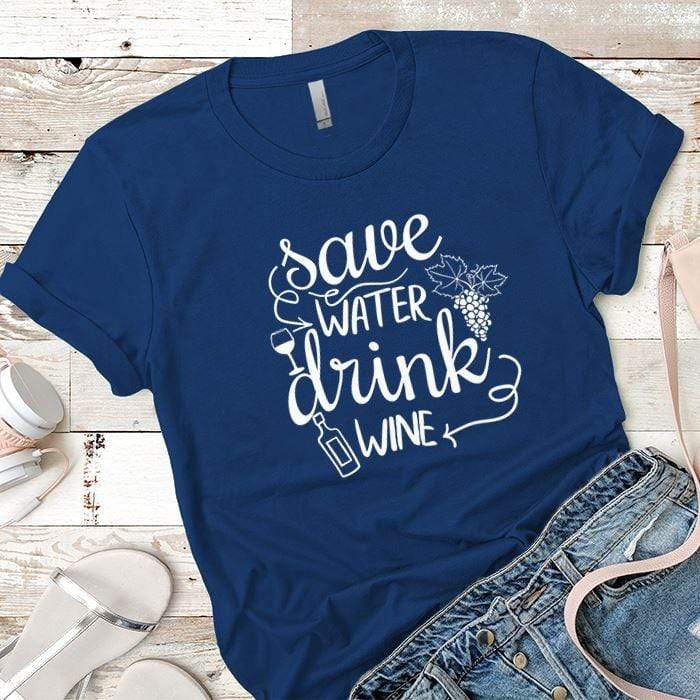 Save Water Drink Wine Premium Tees T-Shirts CustomCat Royal X-Small 