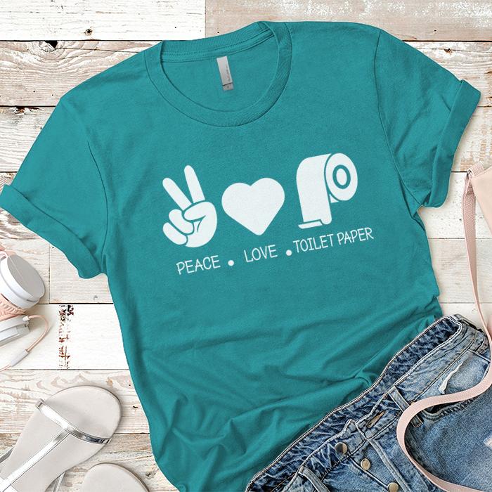 Peace Love Toilet Paper Premium Tees