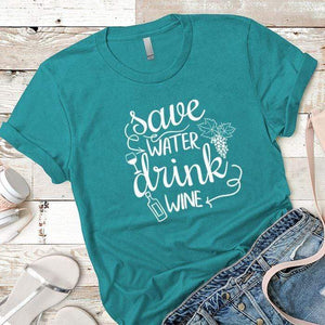 Save Water Drink Wine Premium Tees T-Shirts CustomCat Tahiti Blue X-Small 