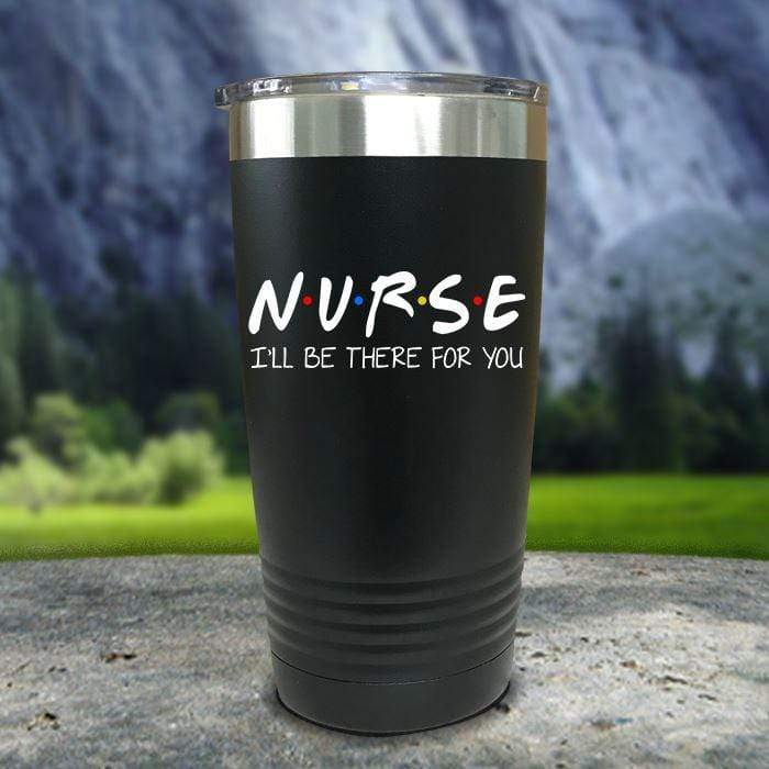 Nurse I'll Be There For You Color Printed Tumblers Tumbler ZLAZER 20oz Tumbler Black 