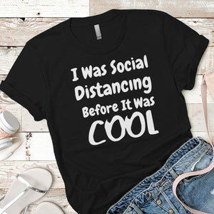 I Was Social Distancing Before It Was Cool Premium Tees