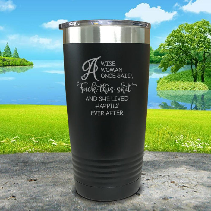 A Wise Woman Once Said Engraved Tumbler