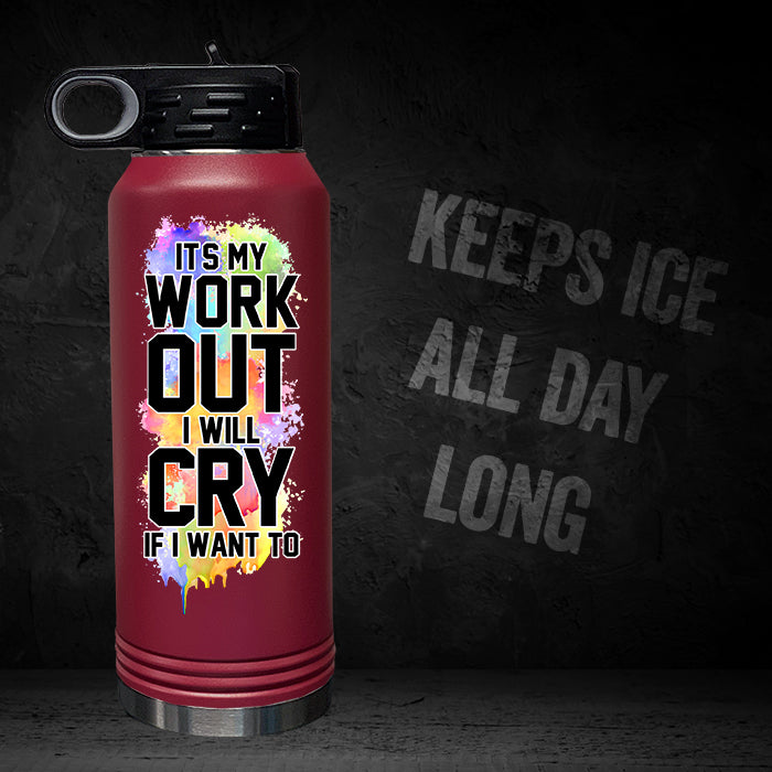 It's My Workout I Will Cry If I Want To 32oz Sport Bottle