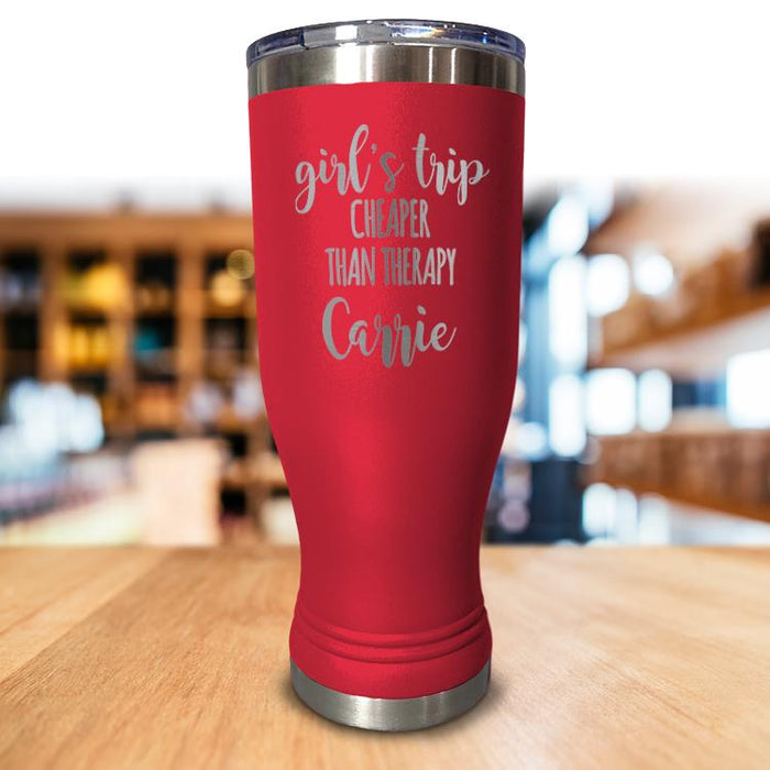 Personalized Girls Trip Cheaper Than Therapy Pilsner Style Tumbler