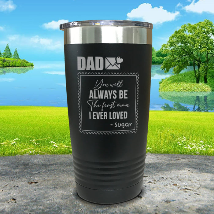 You Will Always Be The First Man I've Ever Loved Personalized Engraved Tumbler