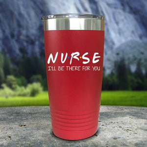 Nurse I'll Be There For You Color Printed Tumblers Tumbler Nocturnal Coatings 20oz Tumbler Red 