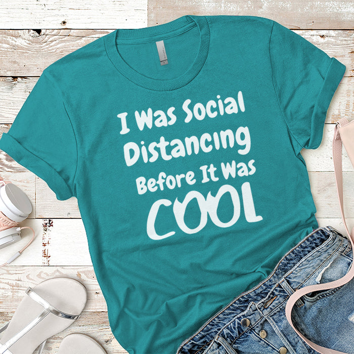 I Was Social Distancing Before It Was Cool Premium Tees