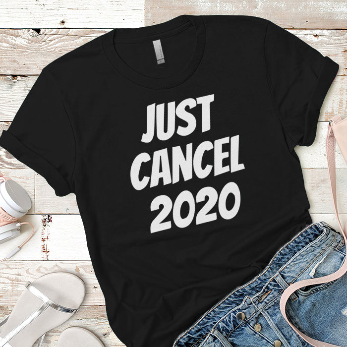 Just Cancel 2020 Premium Tees