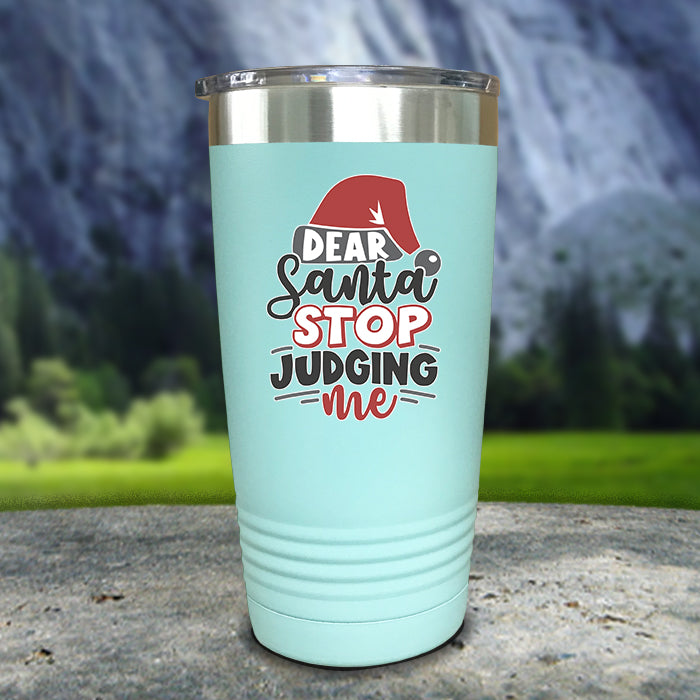 Dear Santa Stop Judging Me Color Printed Tumblers