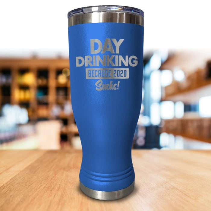 Day Drinking Because 2020 Sucks Pilsner Style Tumbler