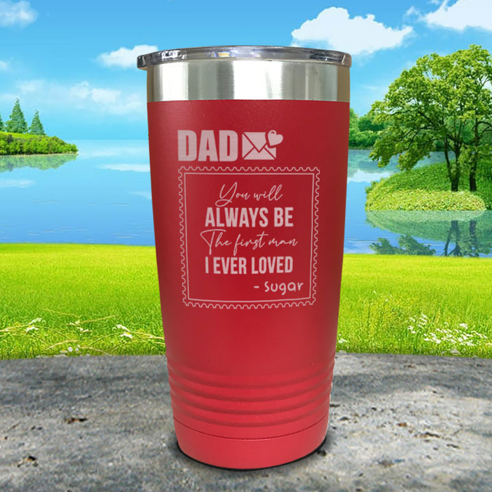 You Will Always Be The First Man I've Ever Loved Personalized Engraved Tumbler