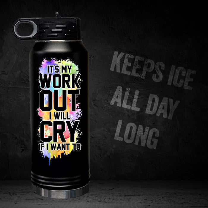 It's My Workout I Will Cry If I Want To 32oz Sport Bottle