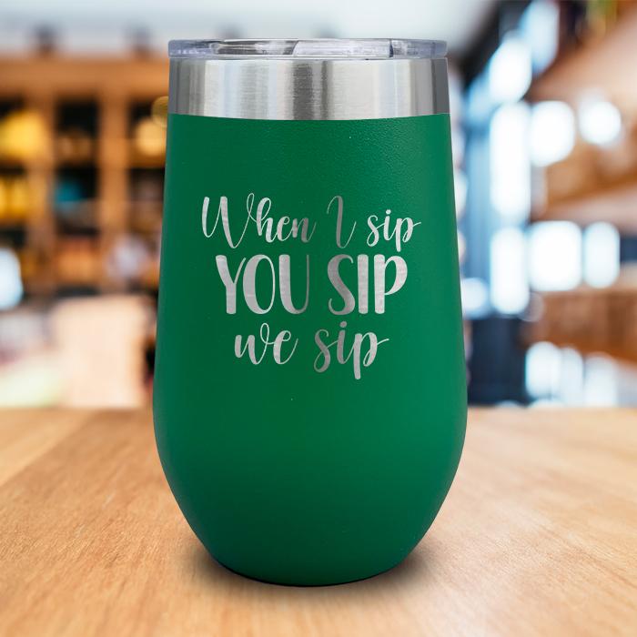 When I Sip You Sip We Sip Engraved Wine Tumbler