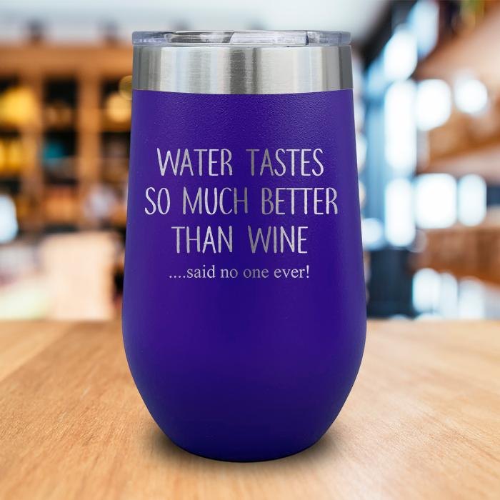 Water Tastes So Much Better Than Wine Engraved Wine Tumbler