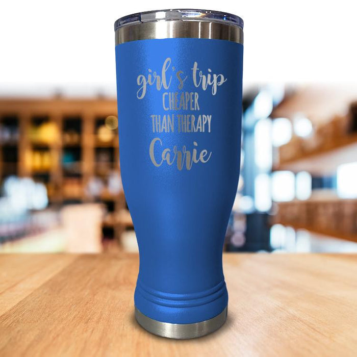 Personalized Girls Trip Cheaper Than Therapy Pilsner Style Tumbler