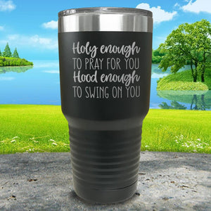Holy Enough To Pray For You Engraved Tumbler