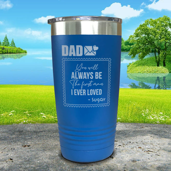 You Will Always Be The First Man I've Ever Loved Personalized Engraved Tumbler