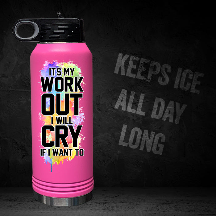 It's My Workout I Will Cry If I Want To 32oz Sport Bottle