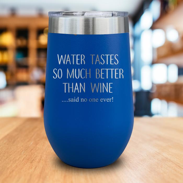 Water Tastes So Much Better Than Wine Engraved Wine Tumbler