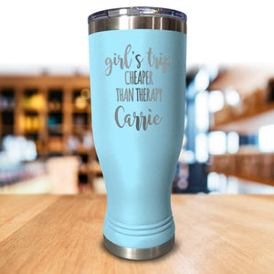 Personalized Girls Trip Cheaper Than Therapy Pilsner Style Tumbler