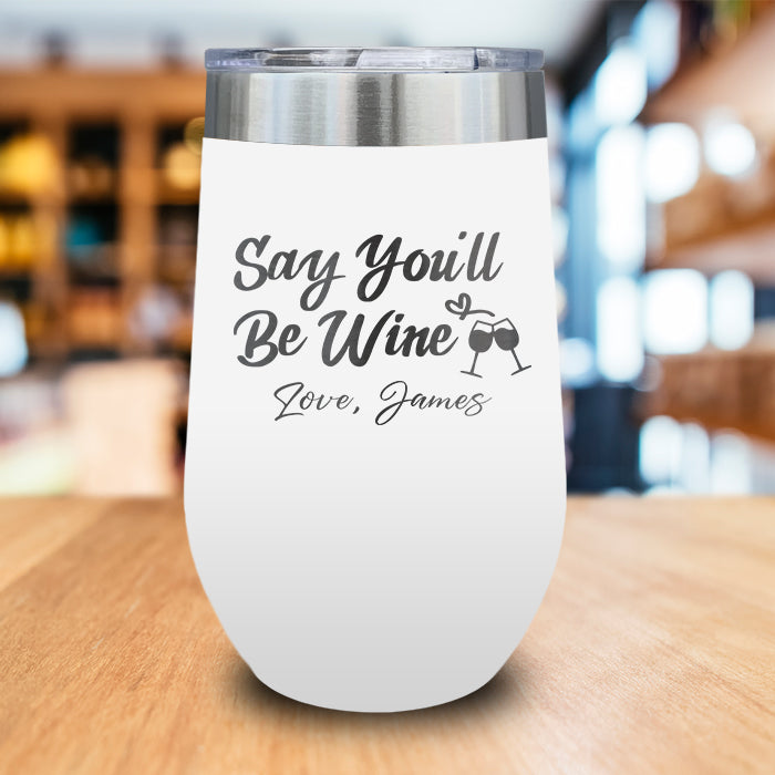 Say You'll Be Wine Personalized Engraved Wine Tumbler