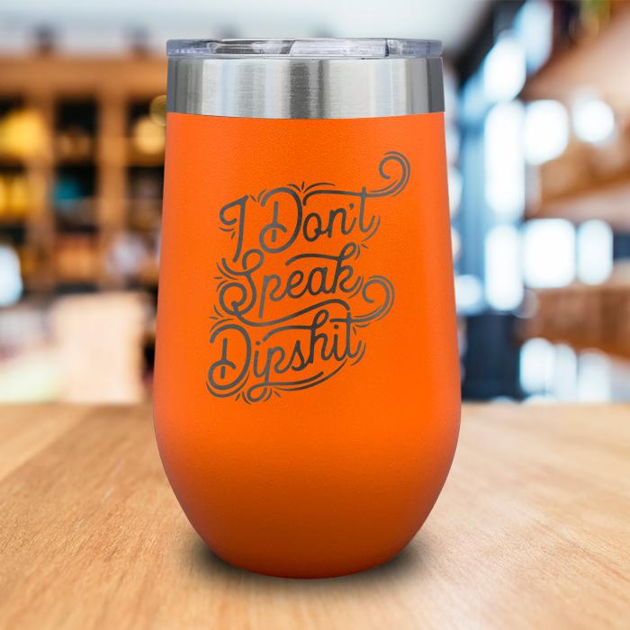 I Don't Talk Dipshit Engraved Wine Tumbler