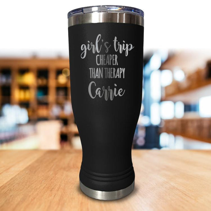 Personalized Girls Trip Cheaper Than Therapy Pilsner Style Tumbler