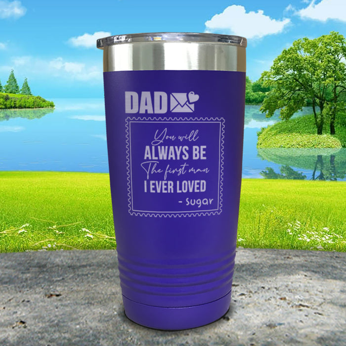 You Will Always Be The First Man I've Ever Loved Personalized Engraved Tumbler