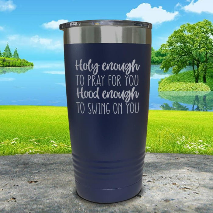 Holy Enough To Pray For You Engraved Tumbler