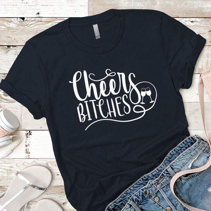 Cheers Bitches Premium Tees T-Shirts CustomCat Midnight Navy X-Small 