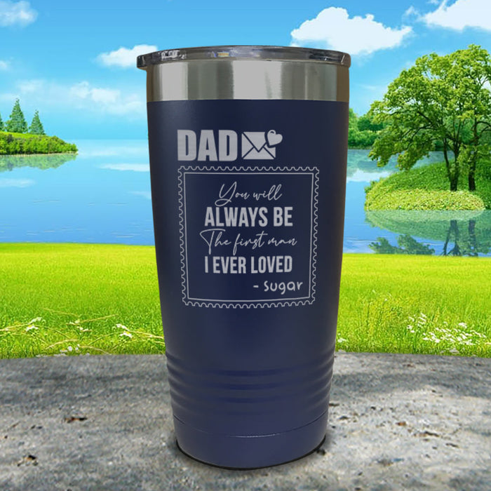 You Will Always Be The First Man I've Ever Loved Personalized Engraved Tumbler