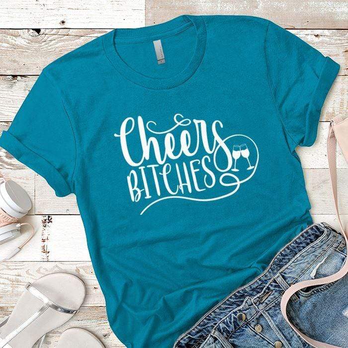 Cheers Bitches Premium Tees T-Shirts CustomCat Turquoise X-Small 