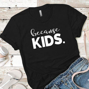 Because Kids Premium Tees T-Shirts CustomCat Black X-Small 