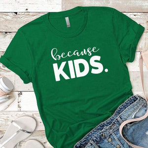 Because Kids Premium Tees T-Shirts CustomCat Kelly Green X-Small 