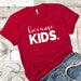 Because Kids Premium Tees T-Shirts CustomCat Red X-Small 