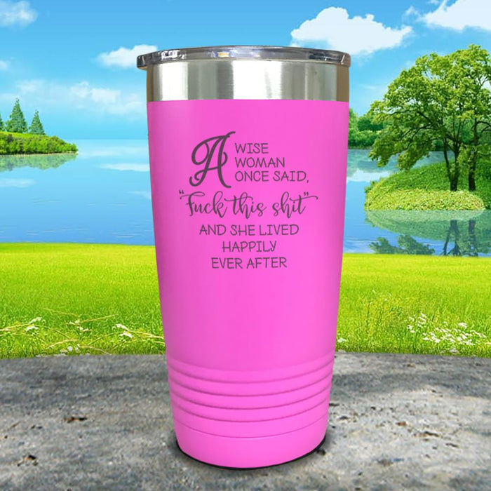 A Wise Woman Once Said Engraved Tumbler