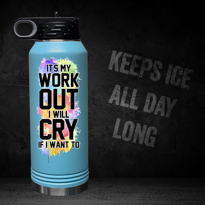 It's My Workout I Will Cry If I Want To 32oz Sport Bottle