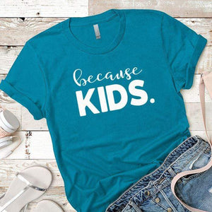 Because Kids Premium Tees T-Shirts CustomCat Turquoise X-Small 