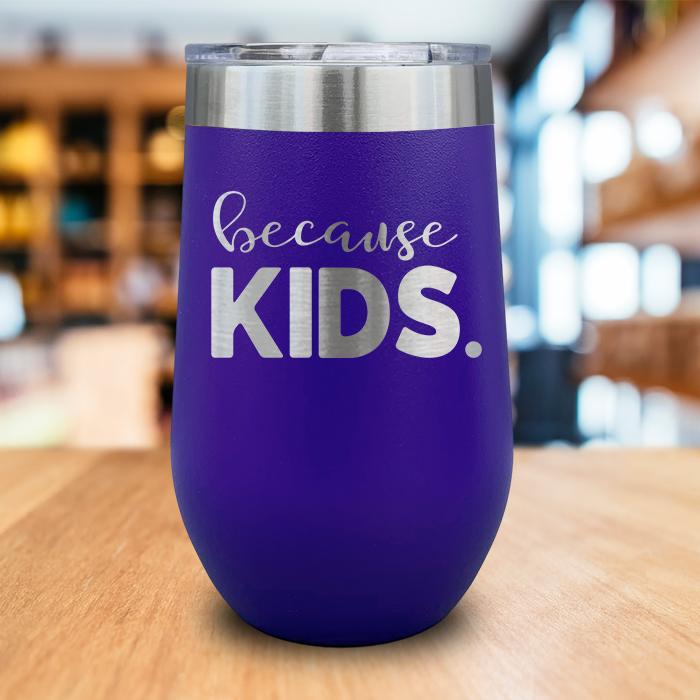 Because Kids Engraved Wine Tumbler