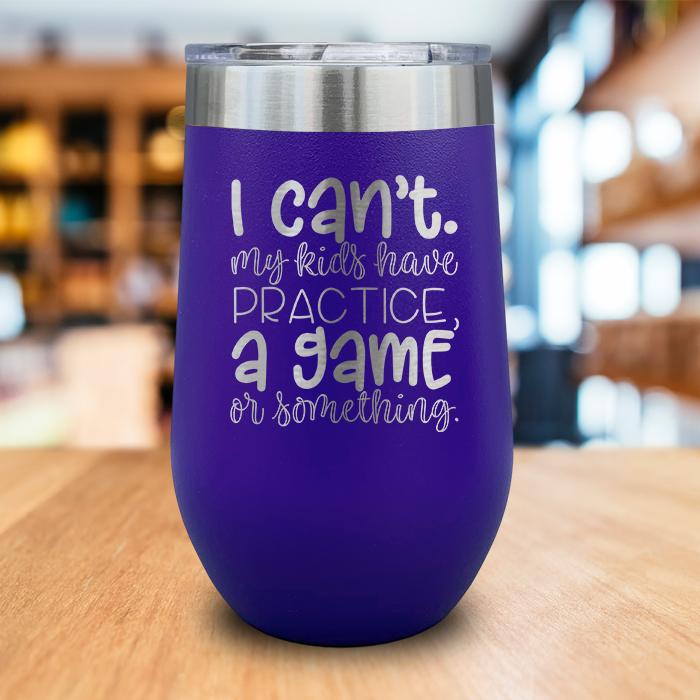 I Can't My Kids Have Practice Engraved Wine Tumbler