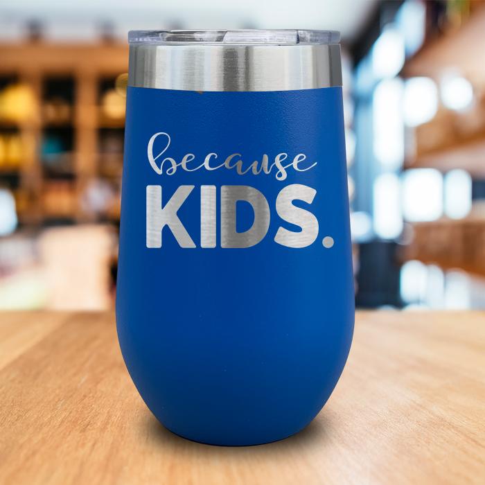 Because Kids Engraved Wine Tumbler