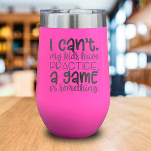 I Can't My Kids Have Practice Engraved Wine Tumbler