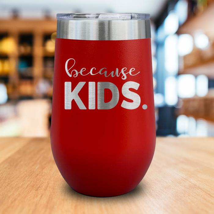 Because Kids Engraved Wine Tumbler